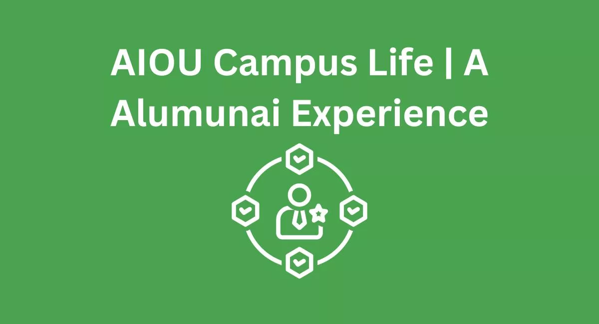 AIOU Campus Life A Alumunai Experience